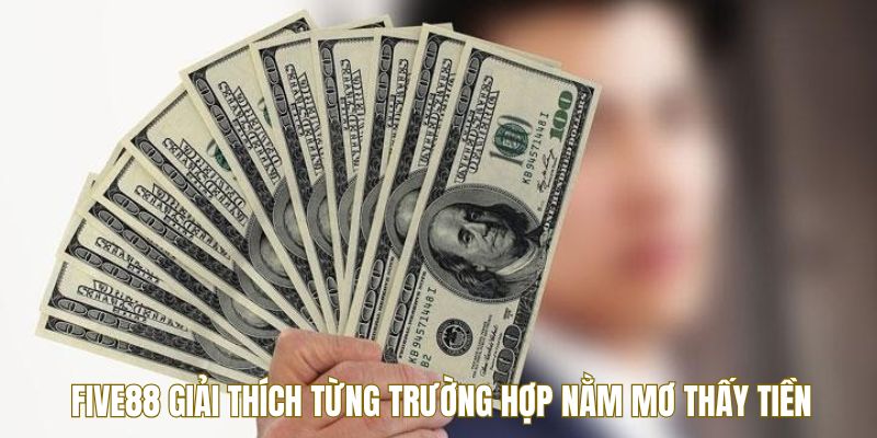 Five88 giải thích từng trường hợp nằm mơ thấy tiền