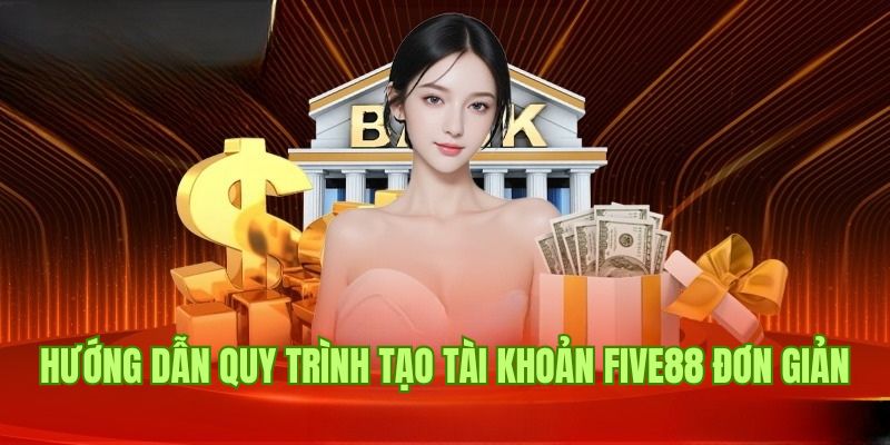 Chi tiết về quy trình đăng ký Five88 chuẩn xác nhất