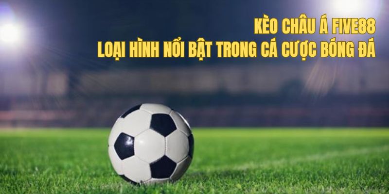 Hướng dẫn soi kèo châu Á để cược hiệu quả