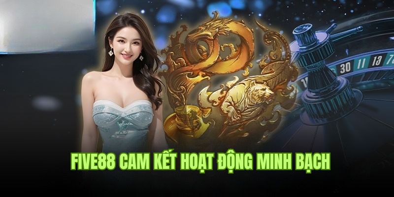 Mục tiêu đảm bảo hoạt động minh bạch của điều khoản Five88