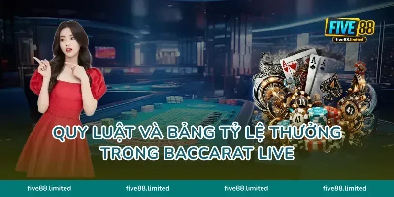 Quy luật và bảng tỷ lệ thưởng trong Baccarat Live