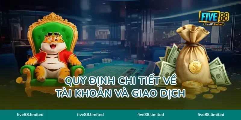 Quy định chi tiết về tài khoản và giao dịch