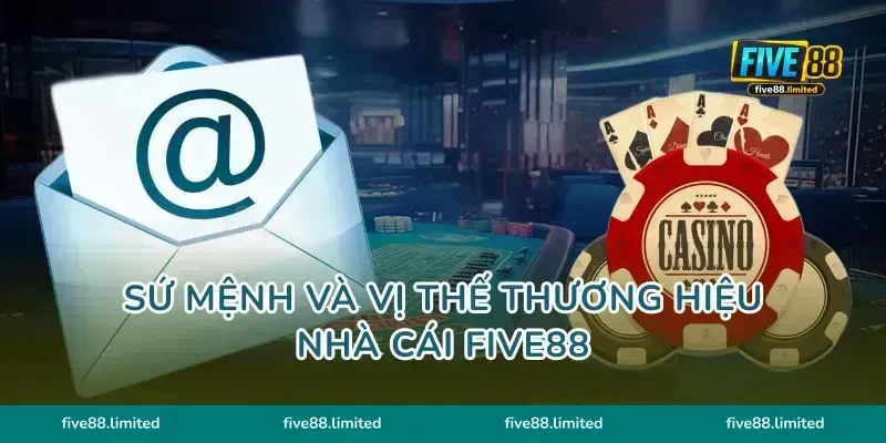 Sứ mệnh và vị thế thương hiệu nhà cái five88