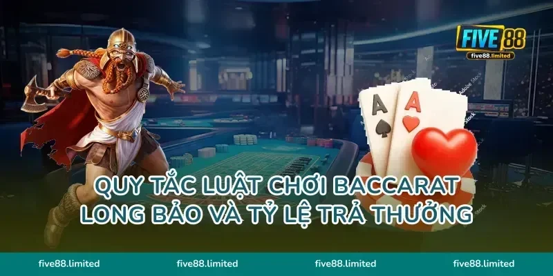Quy tắc luật chơi Baccarat Long Bảo và tỷ lệ trả thưởng