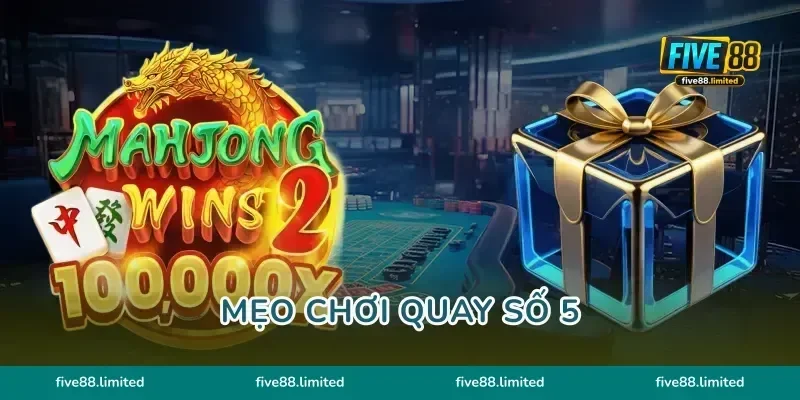 Mẹo Chơi Quay Số 5 FIVE88 Tuyệt Chiêu Chốt Lời Bứt Phá Lớn