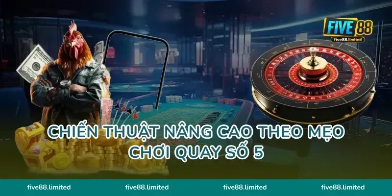 Chiến thuật nâng cao theo mẹo chơi quay số 5