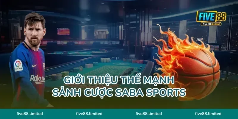 Giới thiệu thế mạnh sảnh cược Saba Sports
