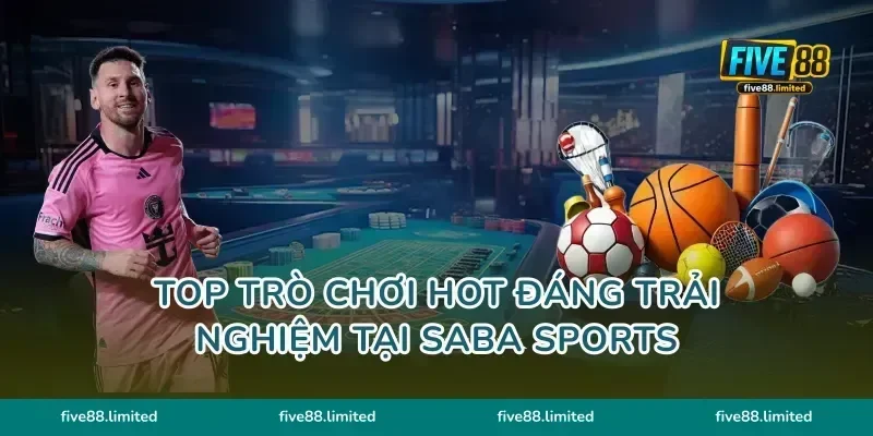Top trò chơi hot đáng trải nghiệm tại Saba Sports