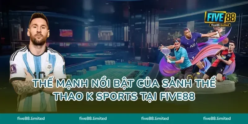 Thế mạnh nổi bật của sảnh thể thao K Sports tại five88