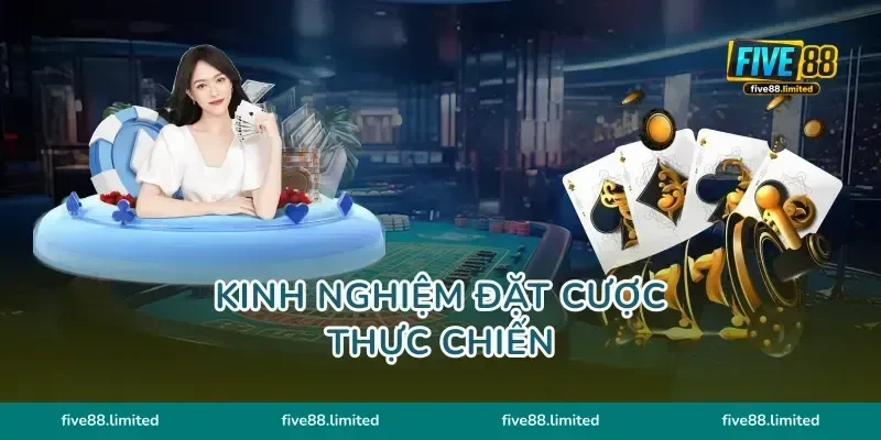 Kinh nghiệm đặt cược thực chiến