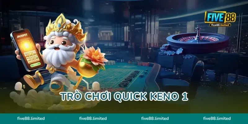 Trò Chơi Quick Keno 1 FIVE88 Bí Kíp Săn Thưởng Cực Bùng Nổ